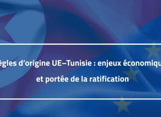 Règles d’origine UE–Tunisie : enjeux économiques et portée de la ratification